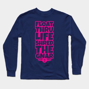 OneWheel Graphic - Float Thru Life Shred The Gnar Long Sleeve T-Shirt